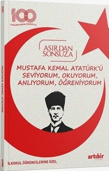 Artıbir Yayınları Mustafa Kemal Atatürkü Seviyorum Okuyorum Anlıyorum Öğreniyorum Asırdan Sonsuza