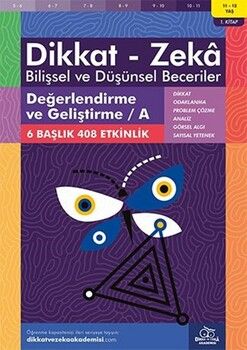 Dikkat ve Zeka Akademisi 11 ve 12 Yaş Dikkat Zeka Bilişsel ve Düşünsel Beceriler 1. Kitap Değerlendirme ve Geliştirme A