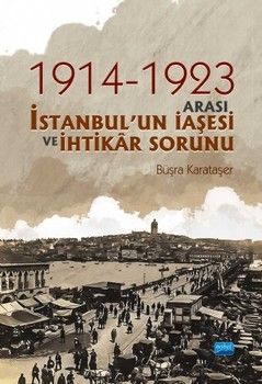 Nobel Yayınları 1914 1923 Arası İstanbulun İaşesi ve İhtikâr Sorunu