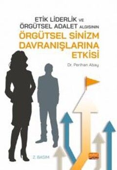 Nobel Yayınları Etik Liderlik ve Örgütsel Adalet Algısının Örgütsel Sinizm Davranışlarına Etkisi