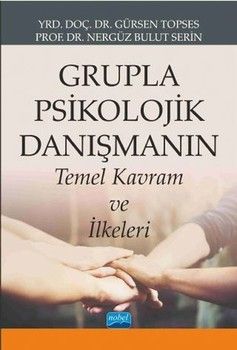 Nobel Yayınları Grupla Psikolojik Danışmanın Temel Kavram ve İlkeleri