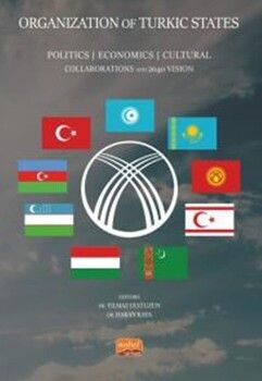 Nobel Yayınları Organızatıon Of Turkıc States Politics, Economics Cultural Collaborations and 2040 Vision