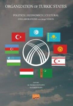  Nobel Yayınları Organızatıon Of Turkıc States Politics, Economics Cultural Collaborations and 2040 Vision