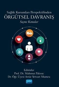 Nobel Yayınları Sağlık Kurumları Perspektifinden Örgütsel Davranış Seçme Konular
