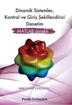 Palme Dinamik Sistemler Kontrol ve Giriş Şekillendirici Denetim MATLAB Örnekli