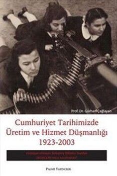 Palme Yayınları Cumhuriyet Tarihimizde Üretim Ve Hizmet Düşmanlığı