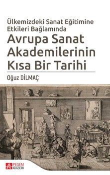 Pegem Akademi Ülkemizdeki Sanat Eğitimine Etkileri Bağlamında Avrupa Sanat Akademilerinin Kısa Bir Tarihi