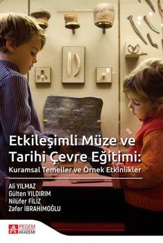 Pegem Akademi Etkileşimli Müze ve Tarihi Çevre Eğitimi: Kuramsal Temeller ve Örnek Etkinlikler