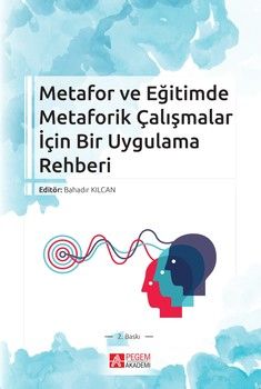 Pegem Akademi Metafor ve Eğitimde Metaforik Çalışmalar İçin Bir Uygulama Rehberi