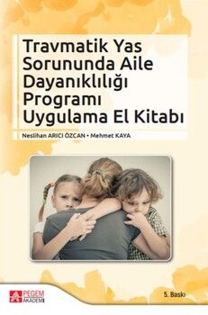 Pegem Akademi Travmatik Yas Sorununda Aile Dayanıklığı Programı Uygulama El Kitabı