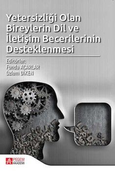 Pegem Akademi Yetersizliği Olan Bireylerin Dil ve İletişim Becerilerinin Desteklenmesi