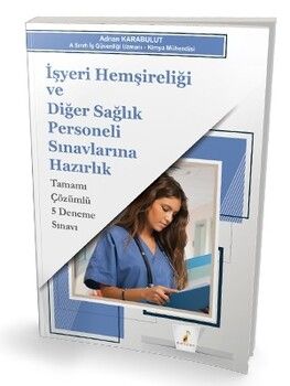 Pelikan İşyeri Hemşireliği ve Diğer Sağlık Personeli Sınavlarına Hazırlık Tamamı Çözümlü 5 Deneme
