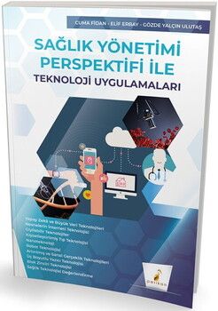 Pelikan Yayınları Sağlık Yönetimi Perspektifi ile Teknoloji Uygulamaları