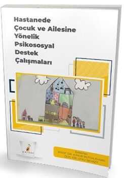 Pelikan Yayınları Hastanede Çocuk ve Ailesine Yönelik Psikososyal Destek Çalışmaları