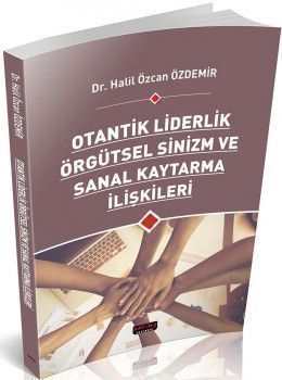 Savaş Yayınları Otantik Liderlik Örgütsel Sinizm ve Sanal Kaytarma İlişkileri
